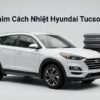 Dán Phim Cách Nhiệt Hyundai Tucson 2020 Chính Hãng Uy Tín TPHCM