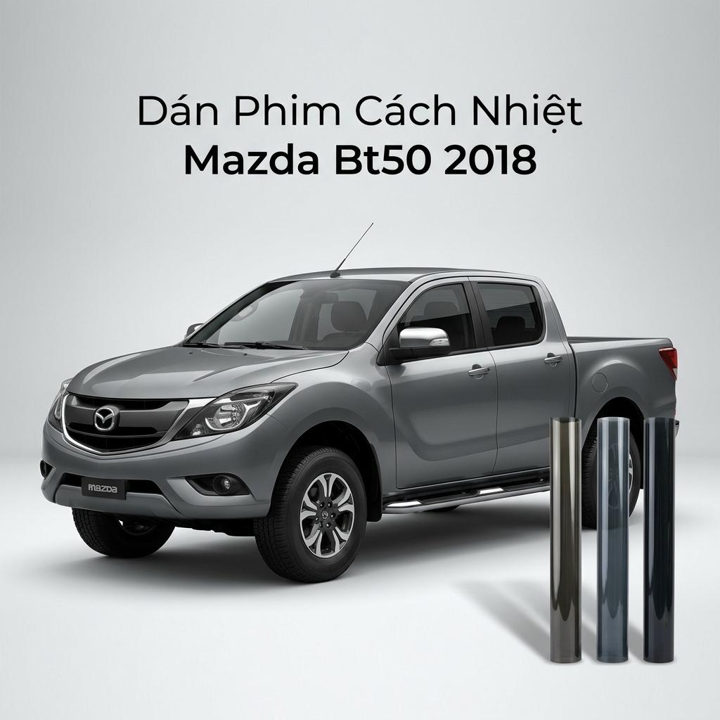 Dán Phim Cách Nhiệt Mazda BT50 2018 Chính Hãng Cao Cấp Tại TPHCM chính hãng