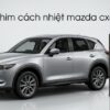 Dán Phim Cách Nhiệt Mazda CX5 2021 Chính Hãng Uy Tín Tại TPHCM