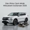 Dán Phim Cách Nhiệt Mitsubishi Outlander 2025 Lắp Đặt Tận Nơi Uy Tín