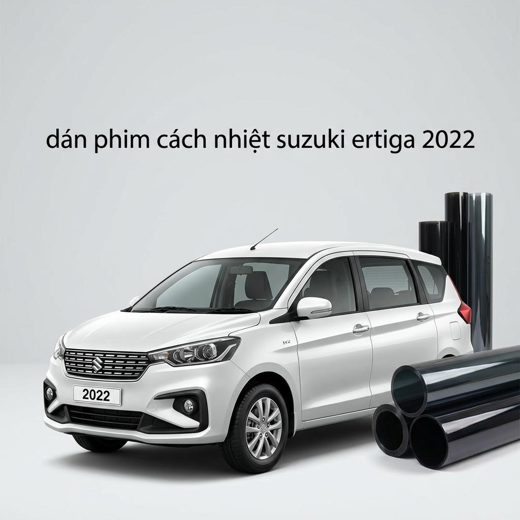 Dán Phim Cách Nhiệt Suzuki Ertiga 2022 Cao Cấp Chính Hãng Tại TPHCM chính hãng