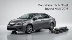 Dán Phim Cách Nhiệt Toyota Altis 2016 Chính Hãng Giá Tốt Tại TPHCM