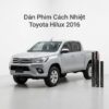 Dán Phim Cách Nhiệt Toyota Hilux 2016 Chính Hãng Chống Nóng Hiệu Quả