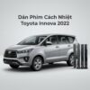 Dán Phim Cách Nhiệt Toyota Innova 2022 Cao Cấp Chính Hãng Tại TPHCM