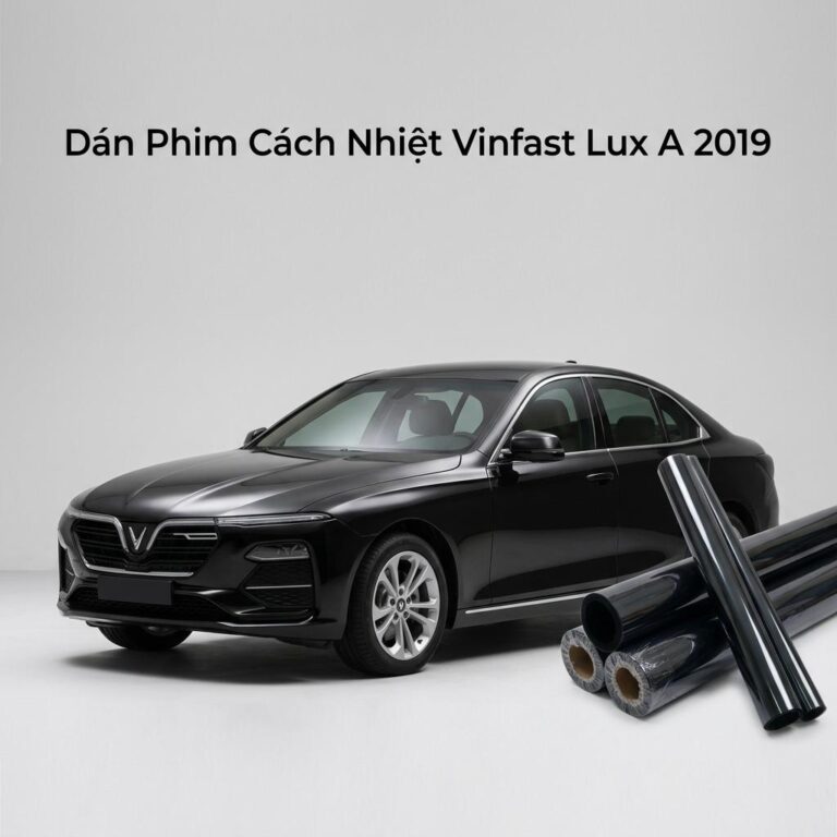 Dán Phim Cách Nhiệt Vinfast Lux A 2019 Cao Cấp Chính Hãng Tại TPHCM