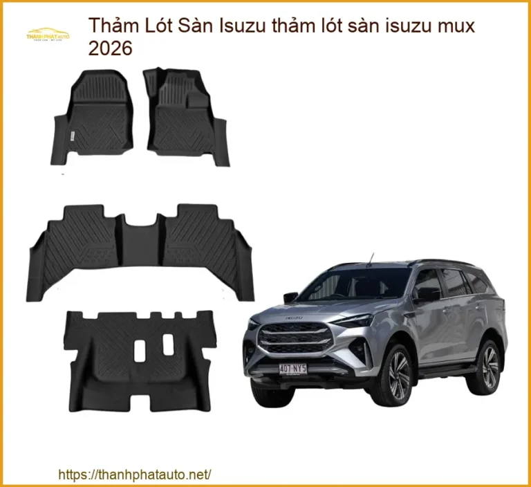 Thảm Lót Sàn Isuzu Mux 2026 Cao Cấp - Bảo Vệ Nội Thất Hoàn Hảo