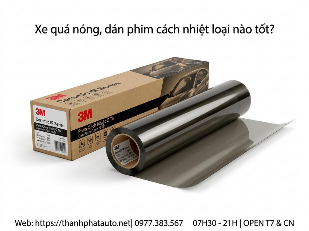 Xe quá nóng, dán phim cách nhiệt loại nào tốt?