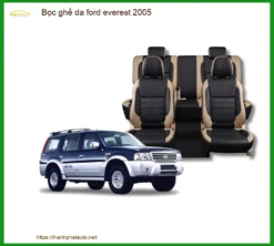 Bọc Ghế Da Ford Everest 2005 - Nâng Cấp Nội Thất Sang Trọng, Bền Bỉ