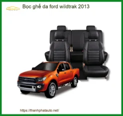 Bọc Ghế Da Cao Cấp Cho Ford Wildtrak 2013 - Địa Chỉ Lắp Đặt Uy Tín TPHCM