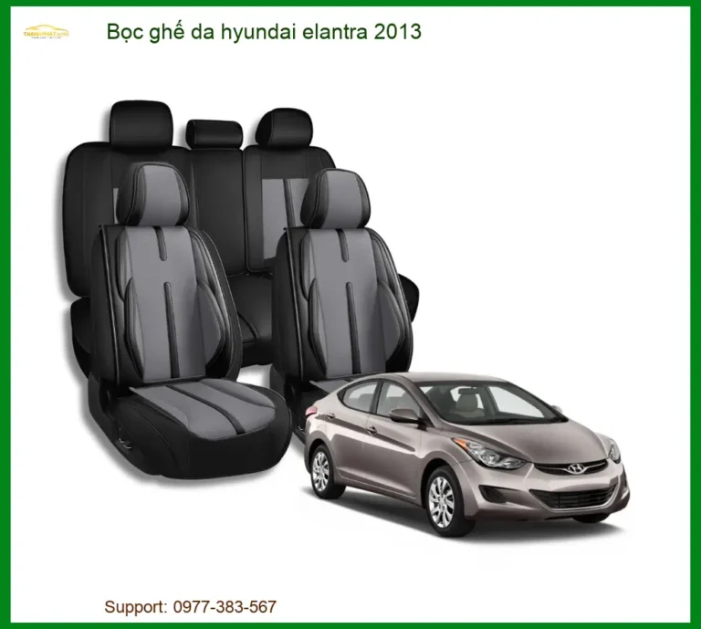 Bọc Ghế Da Hyundai Elantra 2013 - Nâng Cấp Nội Thất Sang Trọng, Bền Bỉ