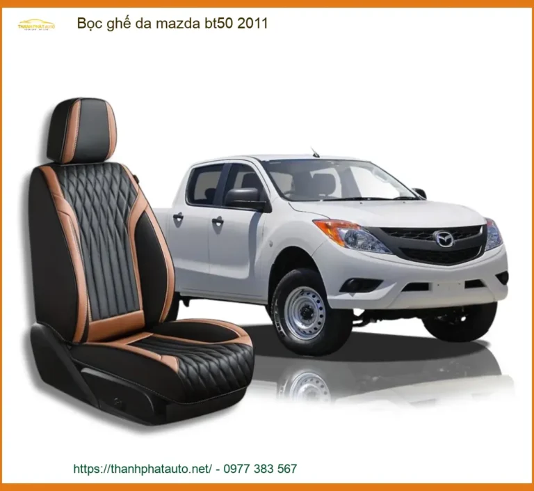 Bọc Ghế Da Mazda Bt50 2011: Nâng Cấp Nội Thất Sang Trọng & Bền Bỉ
