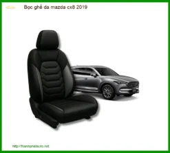 Bọc Ghế Da Mazda Cx8 2019 Cao Cấp - Nâng Tầm Đẳng Cấp Nội Thất