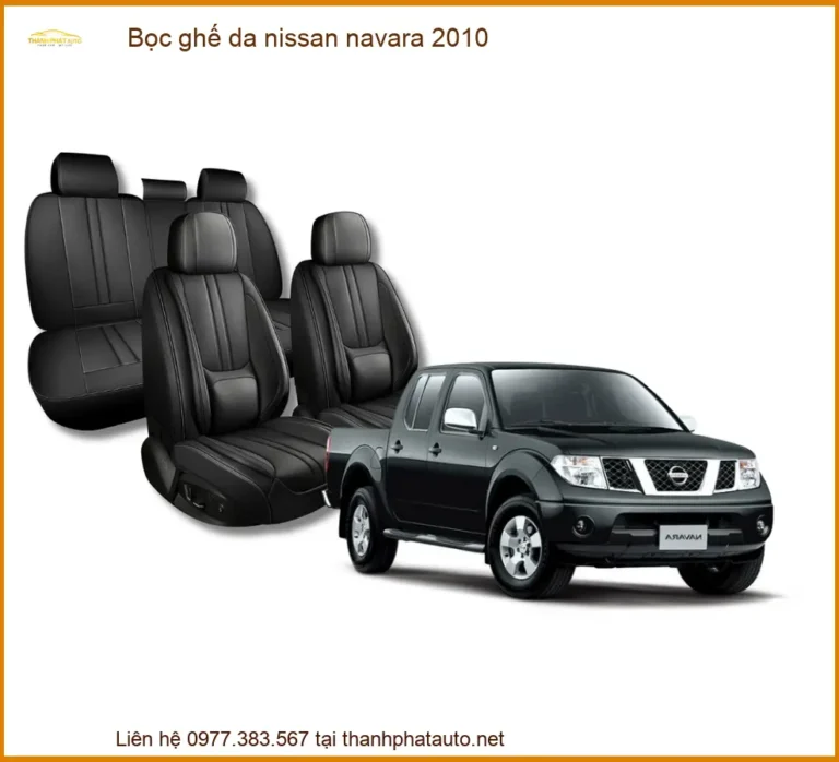 Bọc Ghế Da Nissan Navara 2010 Chất Lượng Cao - Nâng Cấp Nội Thất Sang Trọng
