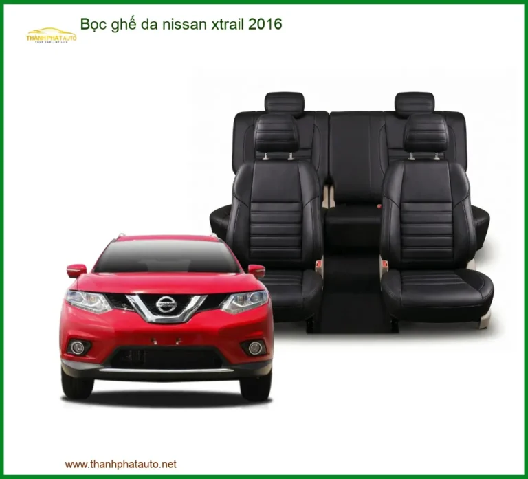 Bọc Ghế Da Nissan Xtrail 2016