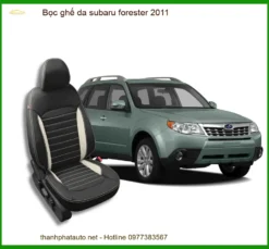 Bọc Ghế Da Subaru Forester 2011 Chất Lượng, Tăng Độ Sang Trọng