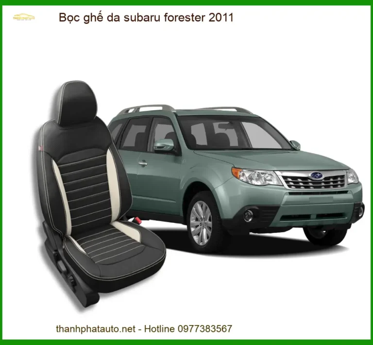 Bọc Ghế Da Subaru Forester 2011 Chất Lượng, Tăng Độ Sang Trọng