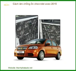 Cách Âm Chống Ồn Chevrolet Aveo 2015 - Giải Pháp Giảm Ồn Cabin Hiệu Quả