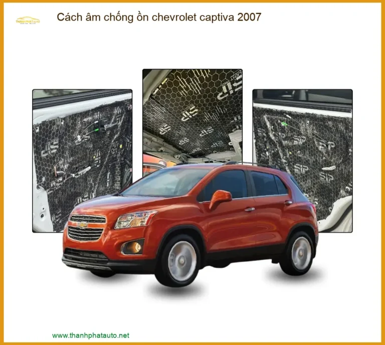 Cách Âm Chống Ồn Chevrolet Captiva 2007 Chuyên Nghiệp Tại Thành Phát Auto