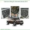 Cách Âm Chống Ồn Chevrolet Orlando 2012 - Giải Pháp Giảm Ồn Cabin Hiệu Quả