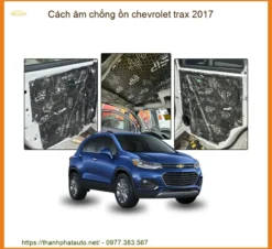 Cách Âm Chống Ồn Chevrolet Trax 2017 - Giải Pháp Êm Ái Chuyên Nghiệp