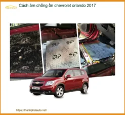 Cách âm chống ồn Chevrolet Orlando 2017 - Trung Tâm Thi Công Chính Hãng TPHCM