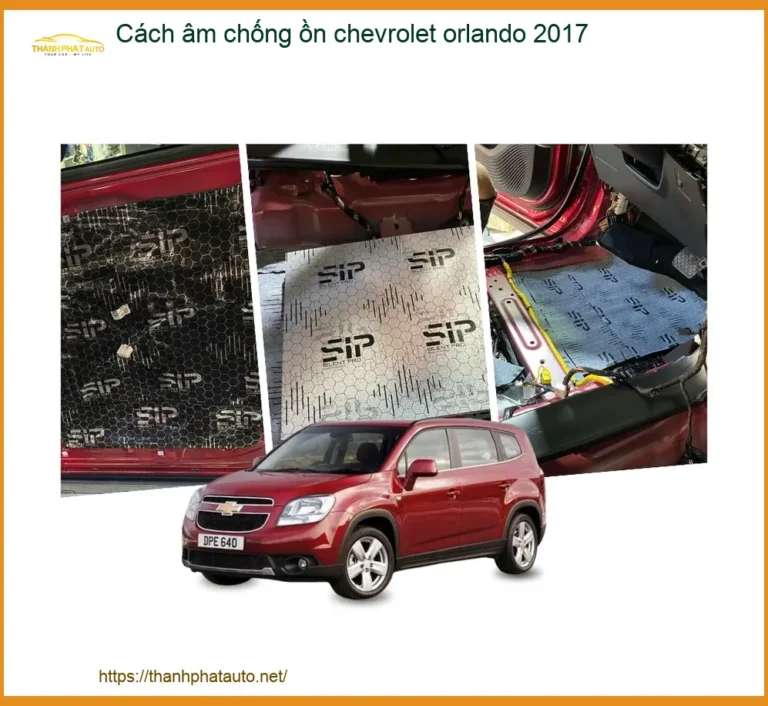 Cách âm chống ồn Chevrolet Orlando 2017 - Trung Tâm Thi Công Chính Hãng TPHCM