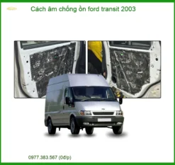 Dịch Vụ Cách Âm Chống Ồn Ford Transit 2003 Chuyên Nghiệp Tại Thành Phát Auto