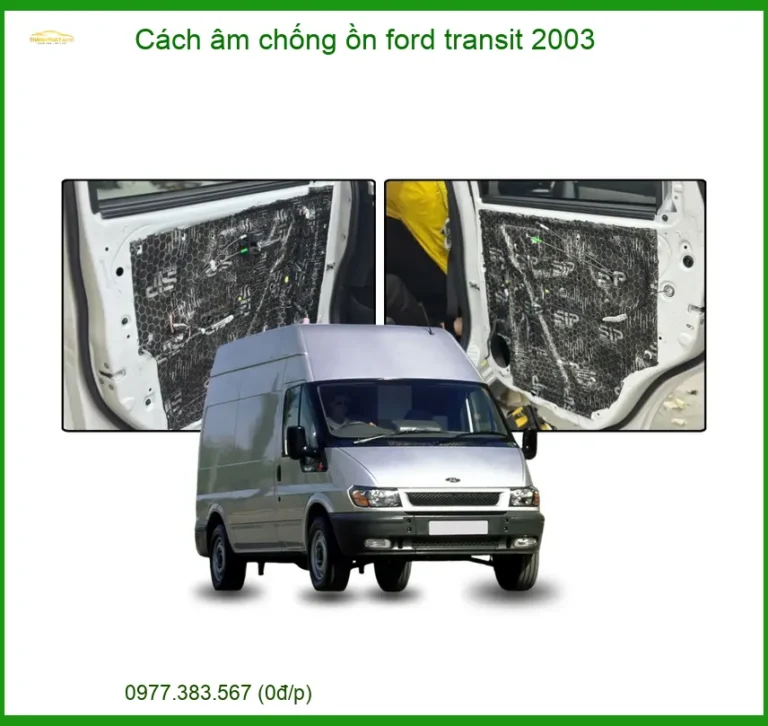 Dịch Vụ Cách Âm Chống Ồn Ford Transit 2003 Chuyên Nghiệp Tại Thành Phát Auto