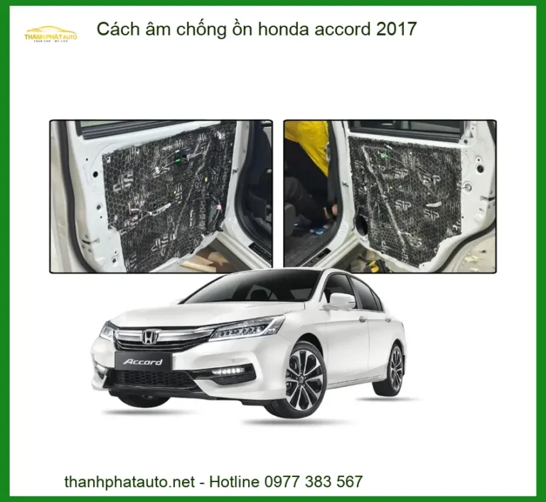 Cách Âm Chống Ồn Honda Accord 2017 - Địa Chỉ Lắp Đặt Uy Tín TPHCM