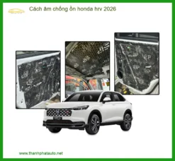 Vật Liệu Cách Âm Chống Ồn Honda HRV - Địa Chỉ Lắp Đặt Uy Tín TPHCM