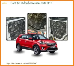 Cách Âm Chống Ồn Hyundai Creta 2015 - Giải Pháp Giảm Ồn Cabin Hiệu Quả