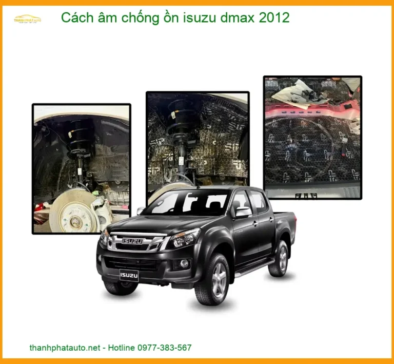 Cách Âm Chống Ồn Isuzu D-max 2012 Hiệu Quả, Giảm Ồn Tối Ưu