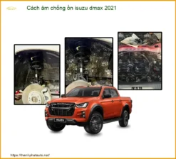 Cách Âm Chống Ồn Isuzu D-max 2021 Chính Hãng - Giải Pháp Êm Ái Chuyên Nghiệp