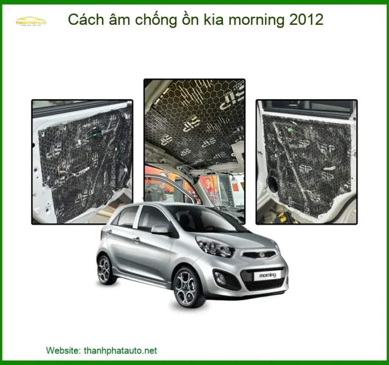 Cách Âm Chống Ồn Kia Morning 2012 - Giải Pháp Giảm Ồn Hiệu Quả
