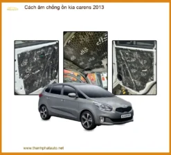 Cách Âm Chống Ồn Kia Carens 2013 - Địa Chỉ Lắp Đặt Uy Tín TPHCM