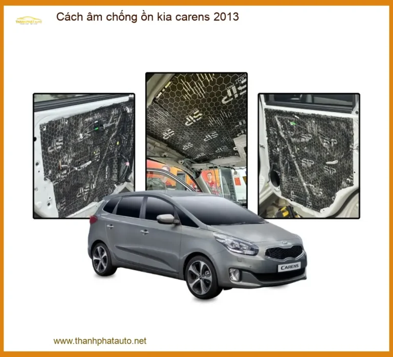 Cách Âm Chống Ồn Kia Carens 2013 - Địa Chỉ Lắp Đặt Uy Tín TPHCM