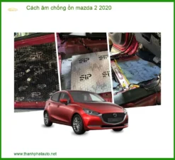 Cách Âm Chống Ồn Mazda 2 2020 - Giải Pháp Yên Tĩnh Hiệu Quả