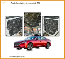 Cách Âm Chống Ồn Mazda 6 2021 Chuyên Nghiệp - Giảm Ồn Hiệu Quả