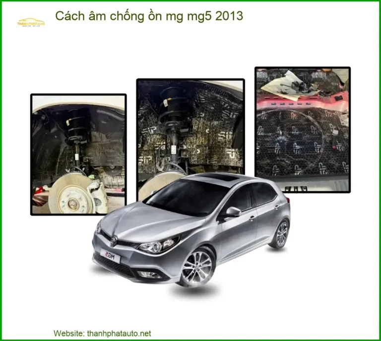 Cách Âm Chống Ồn MG MG5 2013 - Trung Tâm Lắp Đặt Uy Tín TPHCM
