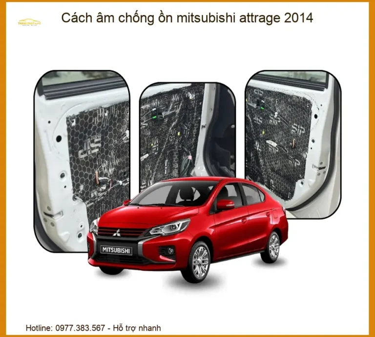 Cách Âm Chống Ồn Mitsubishi Attrage 2014 - Giải Pháp Êm Ái Chuyên Nghiệp