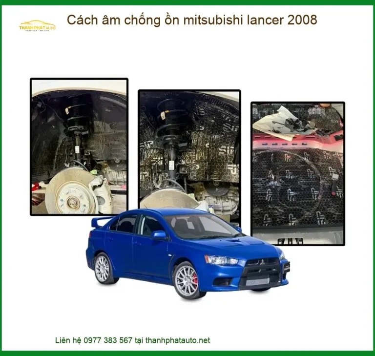 Cách âm chống ồn Mitsubishi Lancer 2008 - Đơn Vị Thi Công Cao Cấp TPHCM