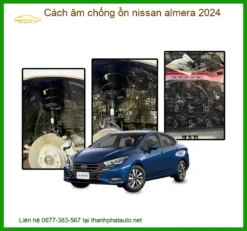 Cách Âm Chống Ồn Nissan Almera 2024 - Trung Tâm Lắp Đặt Uy Tín TPHCM