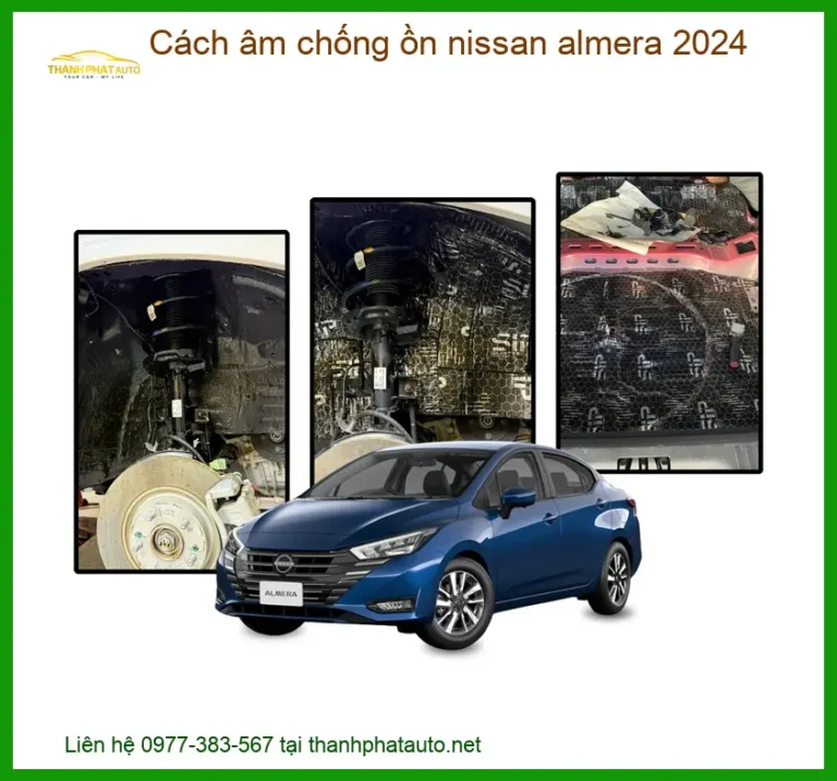 Cách Âm Chống Ồn Nissan Almera 2024 - Trung Tâm Lắp Đặt Uy Tín TPHCM