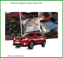 Cách Âm Chống Ồn Nissan X-trail 2016 Chuyên Nghiệp - Êm Ái Như Xe Sang