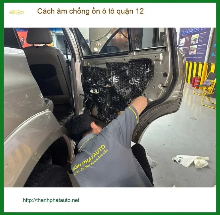Dịch Vụ Thi Công Cách Âm Chống Ồn Ô Tô Tại Quận 12 - Giá Tốt TPHCM