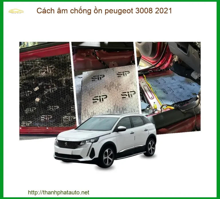 Cách Âm Chống Ồn Peugeot 3008 2021 Chính Hãng - Giảm Ồn Hiệu Quả