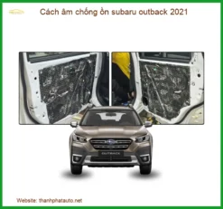 Cách Âm Chống Ồn Subaru Outback 2021 Chuyên Nghiệp - Thành Phát Auto