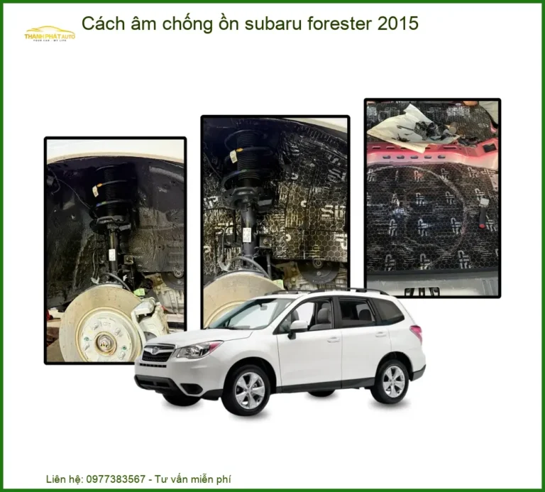 Cách âm chống ồn Subaru Forester 2015 - Nơi Nâng Cấp Chính Hãng TPHCM