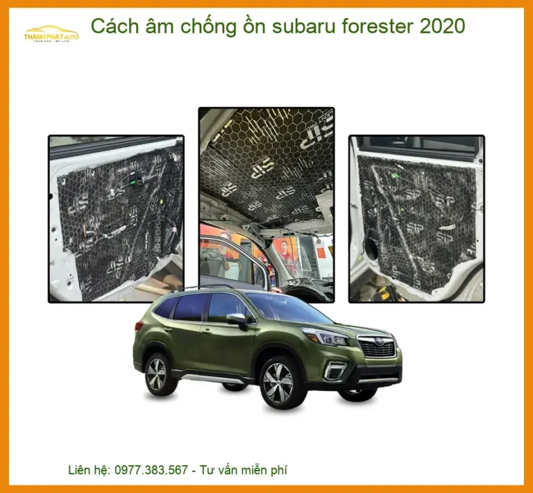 Cách Âm Chống Ồn Subaru Forester 2020 - Địa Chỉ Lắp Đặt Uy Tín TPHCM