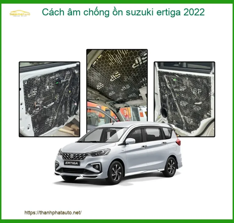 Cách Âm Chống Ồn Suzuki Ertiga 2022 - Giải Pháp Giảm Ồn Cabin Hiệu Quả